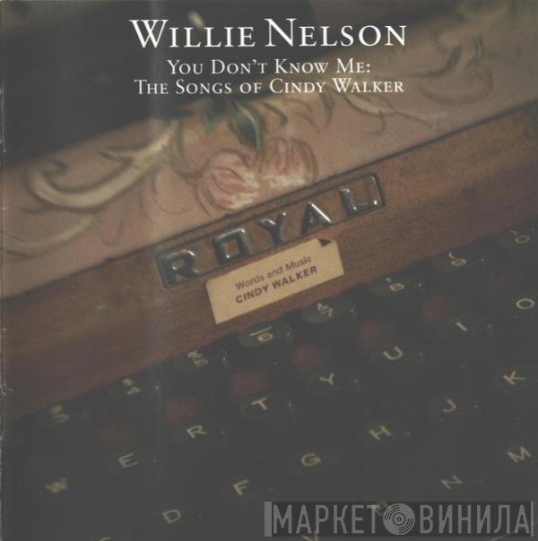 Willie Nelson - You Don't Know Me: The Songs Of Cindy Walker