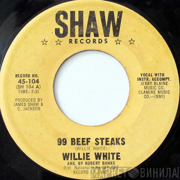 Willie White  - 99 Beef Steaks / It's Wrong