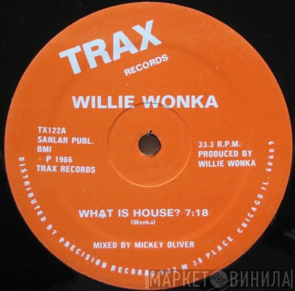 Willie Wonka - What Is House?