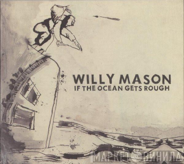 Willy Mason - If The Ocean Gets Rough