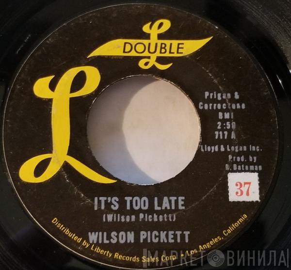  Wilson Pickett  - It's Too Late / I'm Gonna Love You
