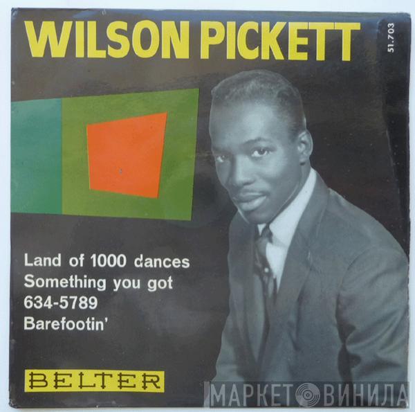  Wilson Pickett  - Land Of 1000 Dances / Something You Got / 634-5789 / Barefootin'