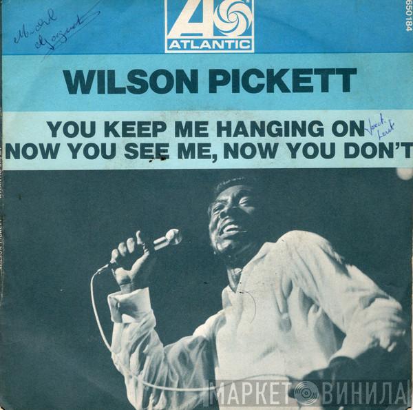  Wilson Pickett  - You Keep Me Hanging On / Now You See Me, Now You Don't