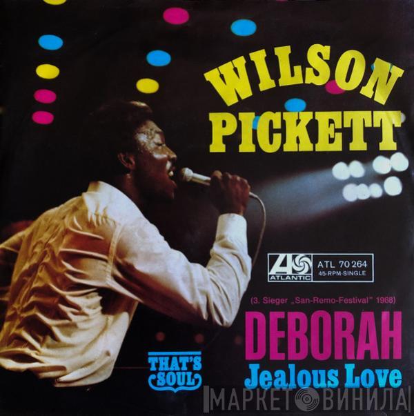 Wilson Pickett - Deborah / Jealous Love