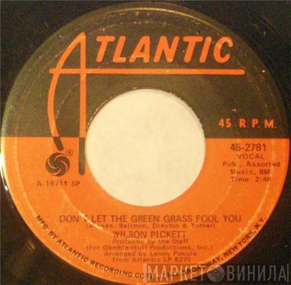 Wilson Pickett - Don't Let The Green Grass Fool You / Ain't No Doubt About It