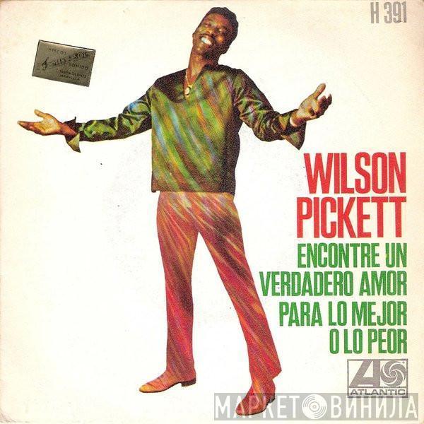 Wilson Pickett - Encontre Un Amor Verdadero / Para Lo Mejor O Lo Peor