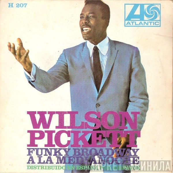 Wilson Pickett - Funky Broadway / A La Medianoche