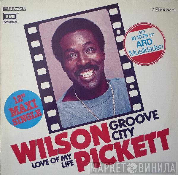 Wilson Pickett - Groove City / Love Of My Life