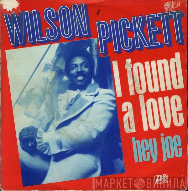 Wilson Pickett - I Found A Love / Hey Joe