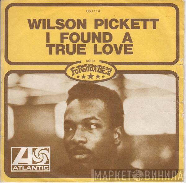 Wilson Pickett - I Found A True Love