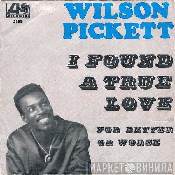 Wilson Pickett - I Found A True Love