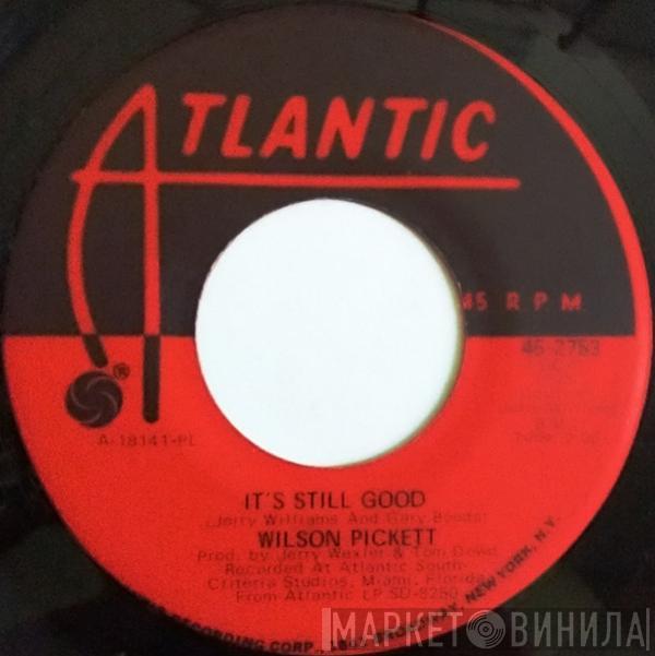 Wilson Pickett - It's Still Good / She Said Yes