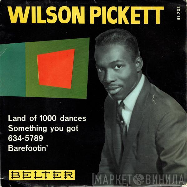 Wilson Pickett - Land Of 1000 Dances / Something You Got / 634-5789 / Barefootin'