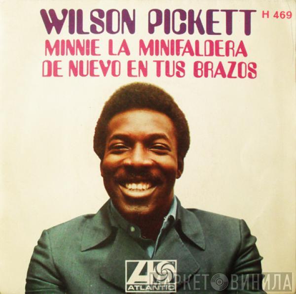 Wilson Pickett - Minnie La Minifaldera / De Nuevo En Tus Brazos