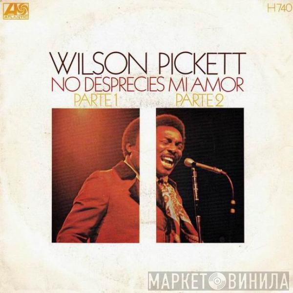 Wilson Pickett - No Desprecies Mi Amor (Parte 1 / Parte 2)