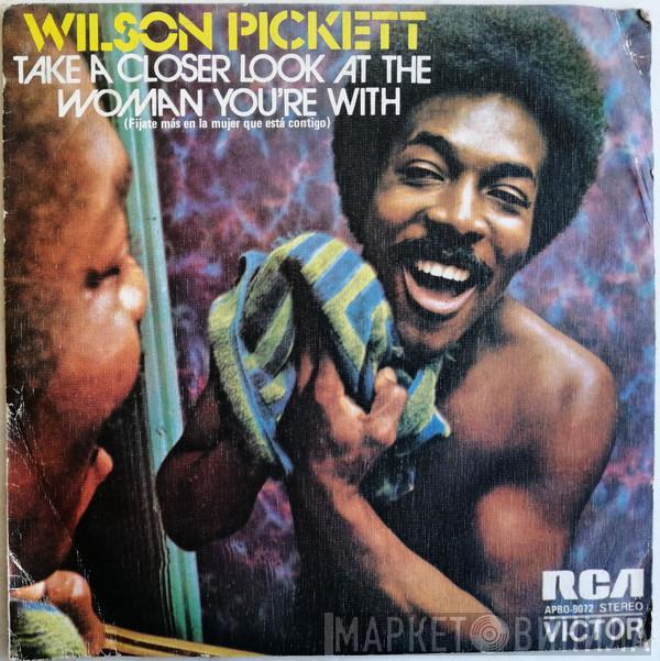 Wilson Pickett - Take A Closer Look At The Woman You're With = Fíjate Más En La Mujer Que Está Contigo