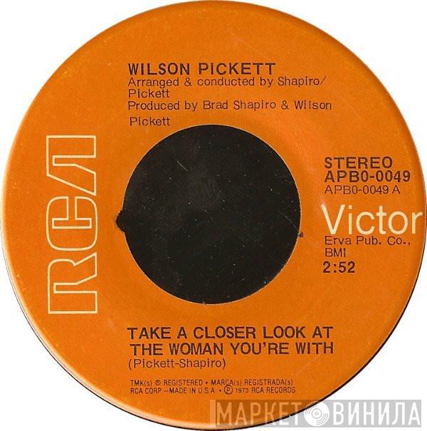 Wilson Pickett - Take A Closer Look At The Woman You're With