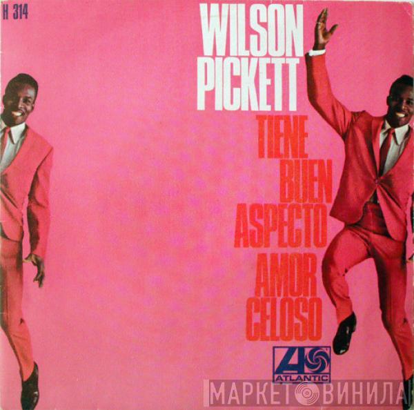 Wilson Pickett - Tiene Buen Aspecto / Amor Celoso