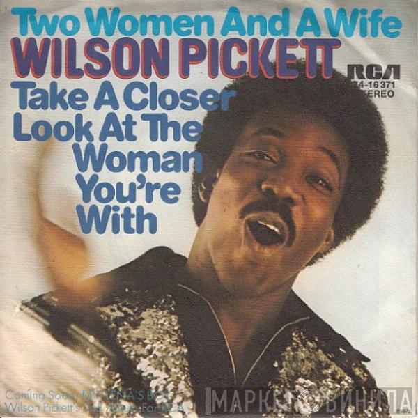 Wilson Pickett - Two Woman And A Wife / Take A Closer Look At The Woman You're With