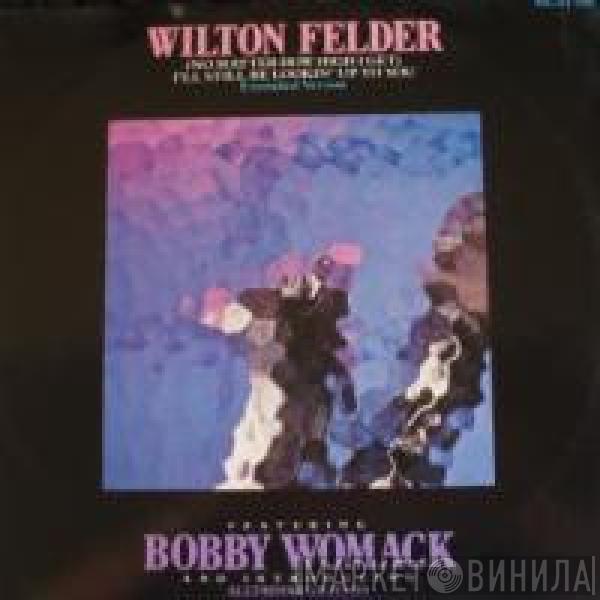 Wilton Felder - (No Matter How High I Get) I'll Still Be Looking Up To You