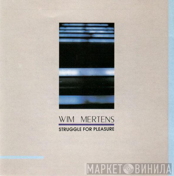 Wim Mertens - Struggle For Pleasure