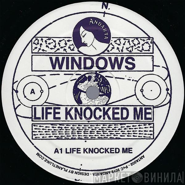 Windows  - Life Knocked Me