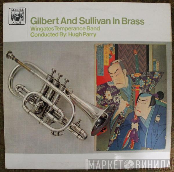 Wingates Temperance Band, Hugh Parry - Gilbert And Sullivan In Brass