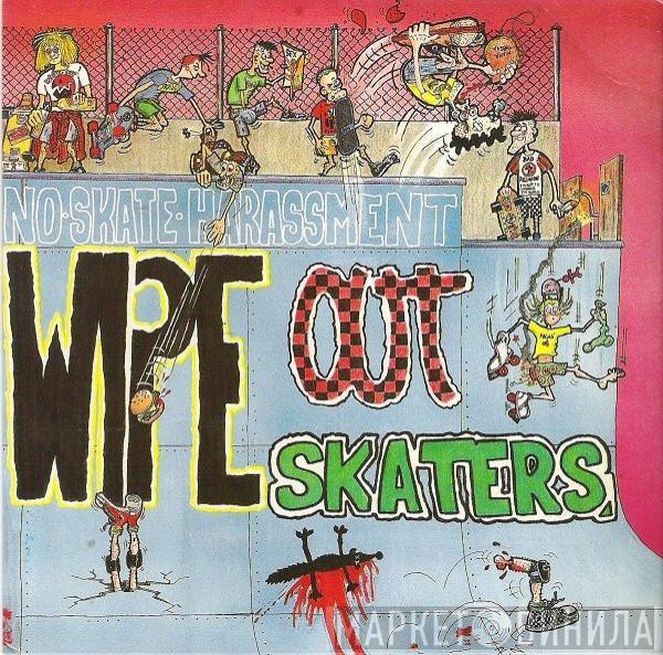 Wipe Out Skaters - No Skate Harassment