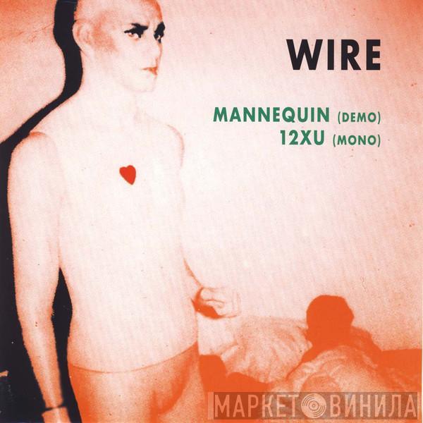  Wire  - Mannequin (Demo) / 12XU (Mono)