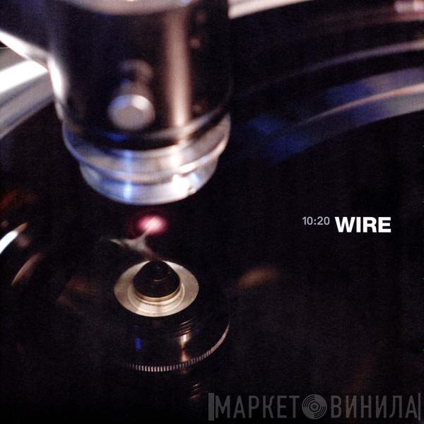Wire - 10:20