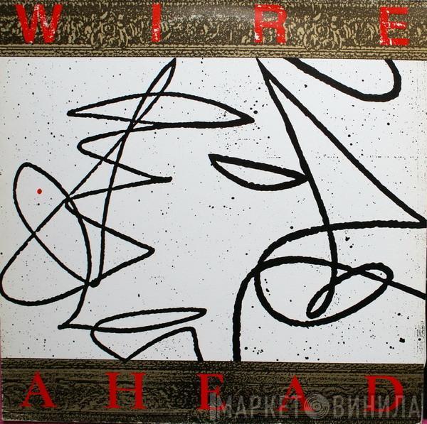  Wire  - Ahead