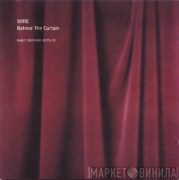 Wire  - Behind The Curtain (Early Versions 1977 & 78)