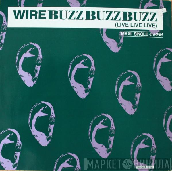  Wire  - Buzz Buzz Buzz (Live Live Live)