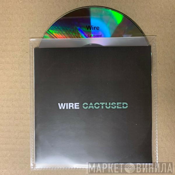  Wire  - Cactused