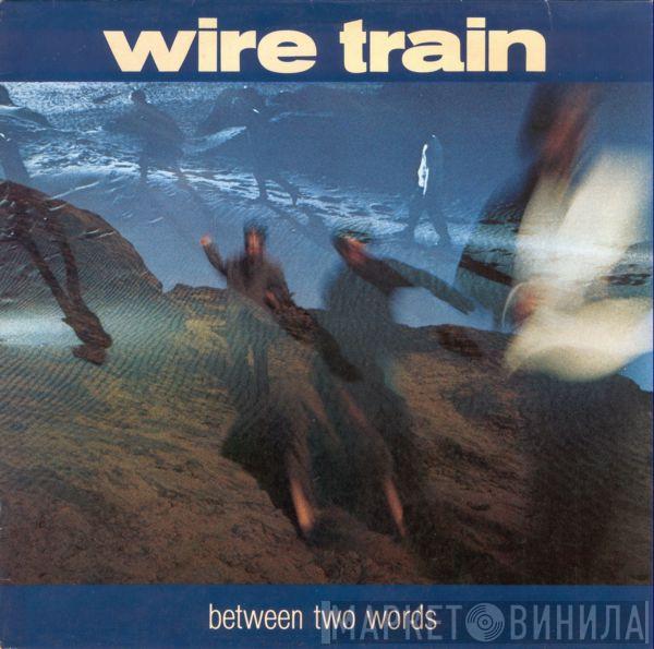  Wire Train  - Between Two Words
