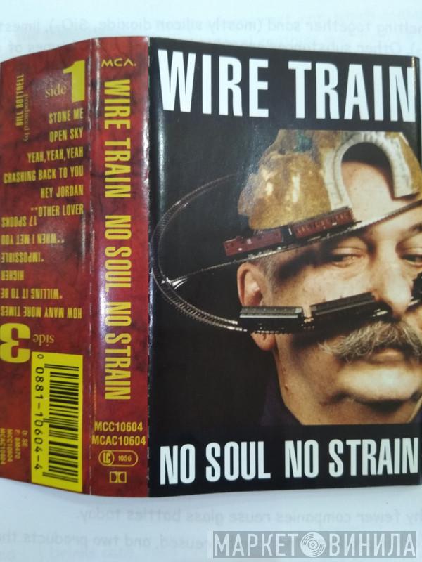  Wire Train  - No Soul No Strain