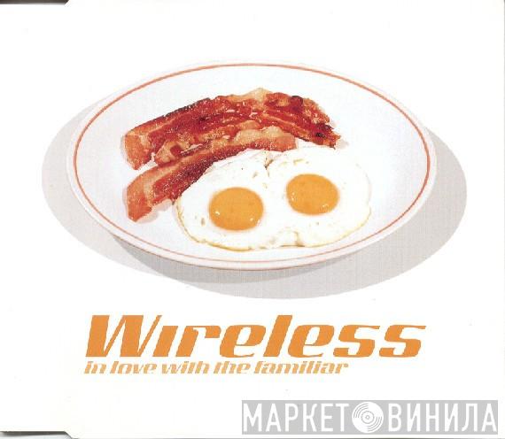 Wireless  - In Love With The Familiar