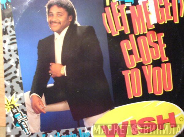 Wish , Earl Lewis Junior - (Let Me Get) Close To You