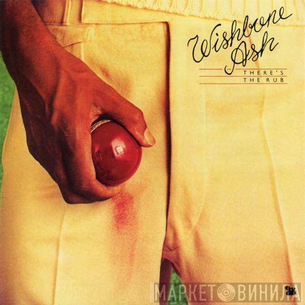  Wishbone Ash  - There's The Rub