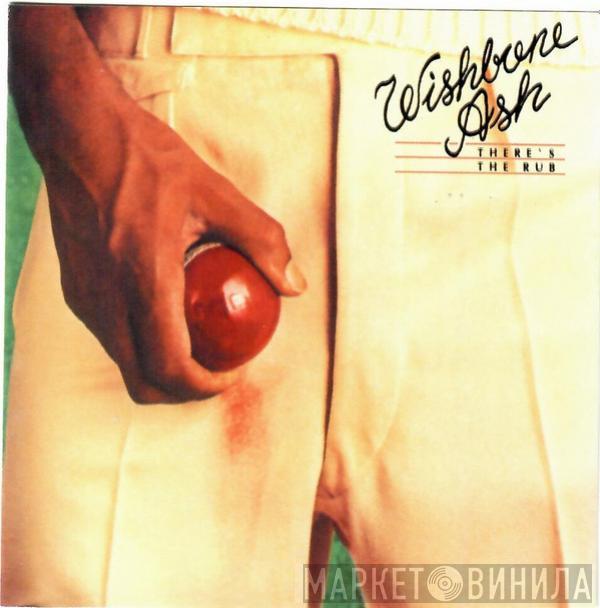  Wishbone Ash  - There's The Rub