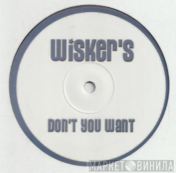 Wisker's - Don't You Want