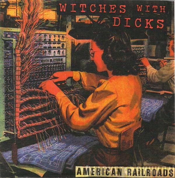 Witches With Dicks - American Railroads