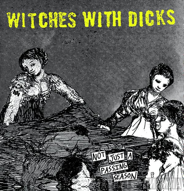 Witches With Dicks - Not Just A Passing Season
