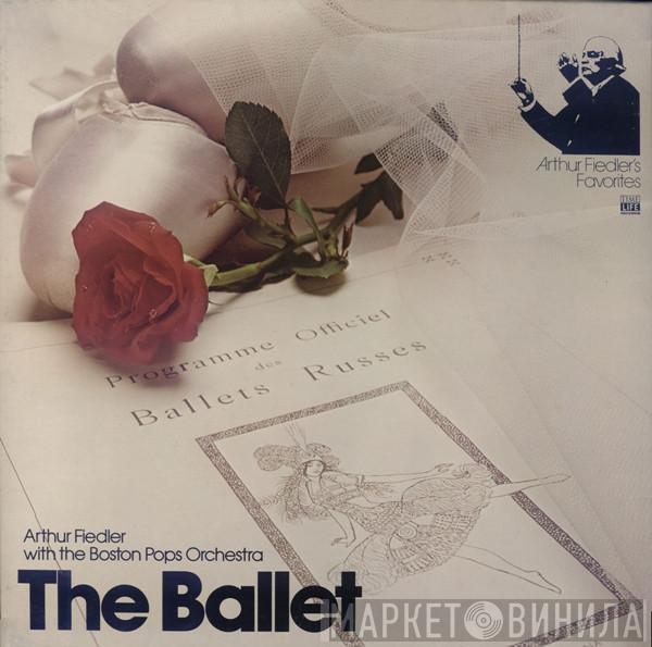 With Arthur Fiedler  The Boston Pops Orchestra  - The Ballet