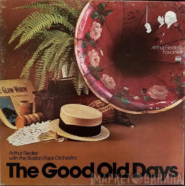 With Arthur Fiedler  The Boston Pops Orchestra  - The Good Old Days