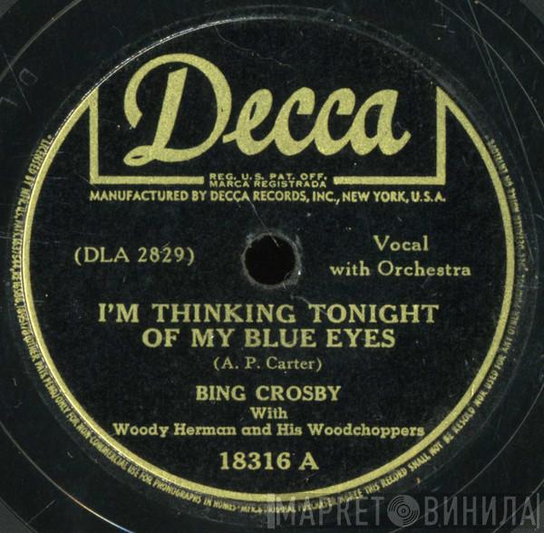 With Bing Crosby  Woody Herman And His Woodchoppers  - I'm Thinking Tonight Of My Blue Eyes / I Want My Mama