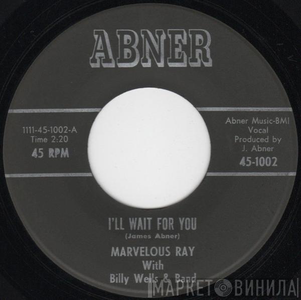 With Marvelous Ray  Billy Wells & Band  - I'll Wait For You / I Want To Cry