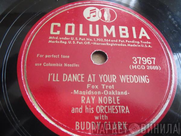 With Ray Noble And His Orchestra  Buddy Clark   - I'll Dance At Your Wedding / Those Things Money Can't Buy