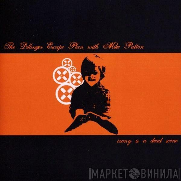 With The Dillinger Escape Plan  Mike Patton  - Irony Is A Dead Scene