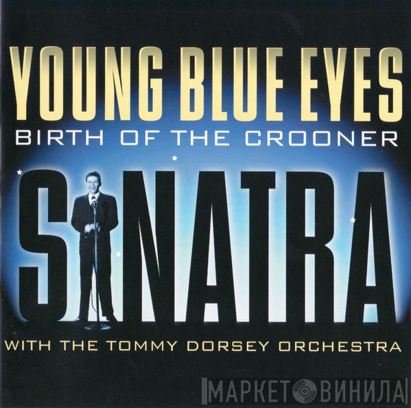 With The Frank Sinatra  Tommy Dorsey And His Orchestra  - Young Blue Eyes - Birth Of The Crooner